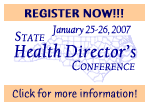 Save the Dates!!! State Health Director's Conference: January 25-26, 2007. Register Now!!!