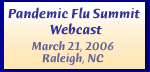 Pandemic Flu Summit Web Cast; March 21 , 2006; Raleigh, NC